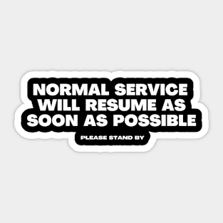 Normal Service Will Resume as Soon as Possible Sticker